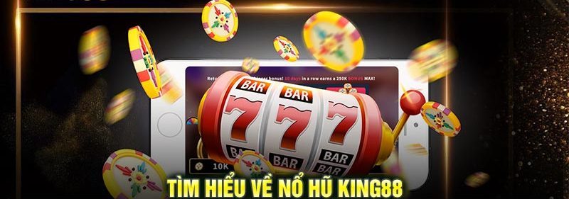 Game Nổ Hũ King88 - Tựa game slot hot hay nhất hiện nay